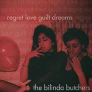 The Bilinda Butchers/Regret Love Guilt Dreams