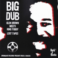 Big Dub -Glen Brown And King Tubby Lost Tapes(アナログレコード)
