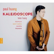 Kaleidoscope〜レスピーギ：ヴァイオリン・ソナタ、サン＝サーンス：ヴァイオリン・ソナタ第1番、他　ポール・フアン、ヘレン・フアン