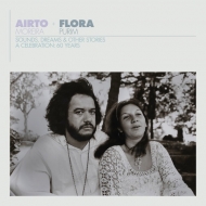 Airto Moreira / Flora Purim/Airto ＆ Flora - A Celebration： 60 Years - Sounds Dreams ＆ Other Stories