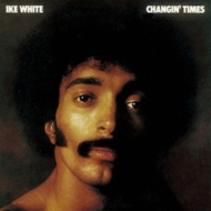 Ike White/Changin'Times +1