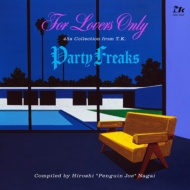 For Lovers Only / Party Freaks 45s Collection from T.K.(Compiled by Hiroshi gPenguin Joeh Nagai)