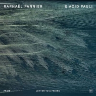 Raphael Pannier / Acid Pauli/Letter To A Friend