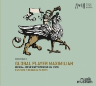 Medieval Classical/Global Player Maximilian-musical Networking Around 1500： Ensemble Rosarum Flores