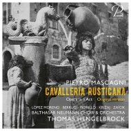 『カヴァレリア・ルスティカーナ』全曲　トーマス・ヘンゲルブロック＆バルタザール・ノイマン管弦楽団、ロペス・モレノ、ベッルージ、他（2022　ステレオ）