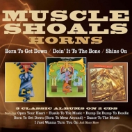 Muscle Shoals Horns/Born To Get Down / Doin' It To The Bone / Shine On Three Albums On 2cds
