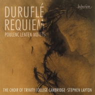 Durufle Requiem, Poulenc Lenten Motets : Stephen Layton / Cambridge Trinity College Choir