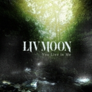 LIV MOON/You Live In Me