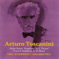 Saint-Saens Symphony No.3, Franck Symphony : Arturo Toscanini / NBC Symphony Orchestra