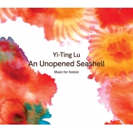 Lu Yi-ting/An Unopened Seashell： Ben Roidl-ward Ben Melsky Lam Wong Thomas Giles