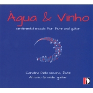 Agua & Vinho-sentimental Moods For Flute & Guitar: Carolina Dello Iacono(Fl)Antonio Grande(G)
