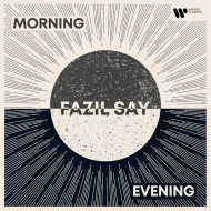 Fazil Say : Morning and Evening (2CD)