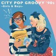 CITY POP GROOVY '90s -Girls & Boys-<Vinyl Edition>