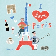 I Love Paris-The Best Songs And Music Of Paris-