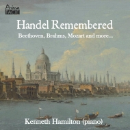 ピアノ作品集/Kenneth Hamilton： Handel Remembered-beethoven Brahms Mozart Etc