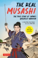 The Real Musashi: The Manga Edition The True Story Of Japan's Greatest Warrior