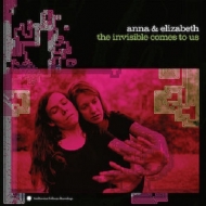 Anna And Elizabeth/Invisible Comes To Us