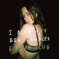 Freak Slug/I Blow Out Big Candles