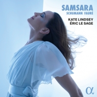Samsara -Schumann Frauenliebe und leben, Faure La chanson d'Eve, etc.: Kate Lindsey(Ms)Eric Le Sage(P)