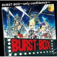 BURST-BOX -only confidence-