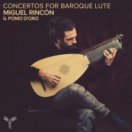 Concertos for baroque lute : Miguel Rincon(Lute)Il Pomo d' Oro