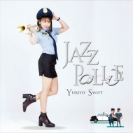 Yukiyo Swift/Jazz Police