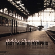 Bobby Charles/Last Train To Memphis