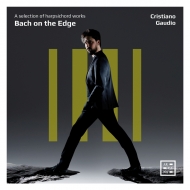 Bach on the Edge -A Selection of Harpsichord Works : Cristiano Gaudio(Cemb)