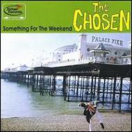 Chosen/Something For The Weekend