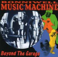Beyond The Garage -Bonniwellmusic Machine