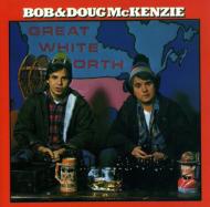 Bob / Doug Mckenzie/Great White North