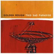 Golden Rough/This Sad Paradise