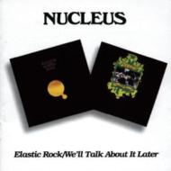Nucleus/Elastic Rock / We'll Talk Aboutit Later