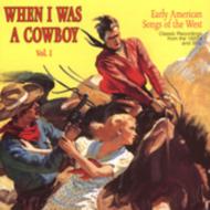 When I Was A Cowboy Vol.1 -Early American Songs Of The West