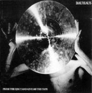 Bauhaus/Press The Eject And Give Me The Tape