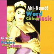 Ahi Nama -The Last Word In Cuban Music