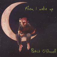 Patrick O'donnell/Then I Woke Up