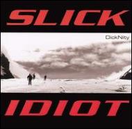 Slick Idiot/Dicknity