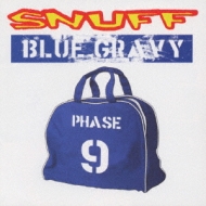 Snuff/Blue Gravy Phase 9