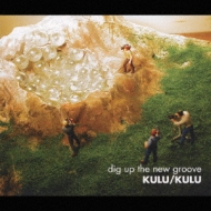 Kulu / Kulu/Dig Up The New Groove