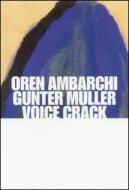 Oren Ambarchi / Gunter Muller / Voice Crack/Oystered