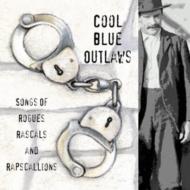Cool Blue Outlaws -Songs Of Rogues Rascals
