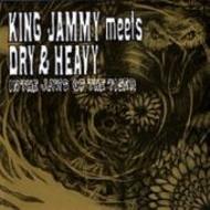 DRY＆HEAVY/King Jammy Meets Dry ＆ Heavy In The Jaws Of The Tiger