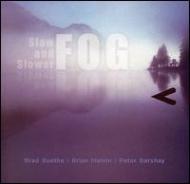 Fog (Jazz)/Slow And Slower