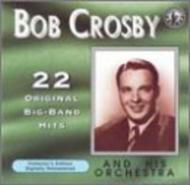 Bob Crosby/22 Original Big Band Recordings