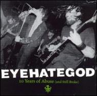 Eye Hate God/10 Years Of Abuse And Still Broke