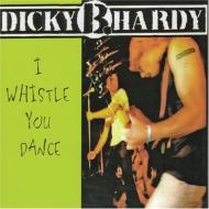Dicky B Hardy/I Whistle You Dance