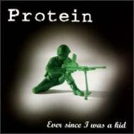 Protein/Ever Since I Was A Kid