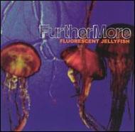 Furthermore/Fluorescent Jellyfish