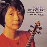 イザイ（1858-1931）/Sonatas For Solo Violin： 潮田益子
